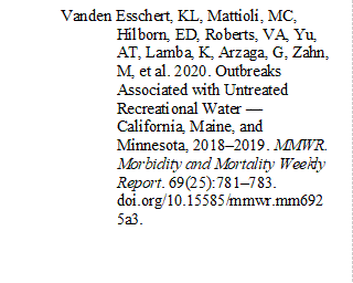 Vanden Esschert, KL, Mattioli, MC, 
Hilborn, ED, Roberts, VA, Yu, AT, Lamba, K, Arzaga, G, Zahn, M, et al. 2020. Outbreaks Associated with Untreated Recreational Water — California, Maine, and Minnesota, 2018–2019. MMWR. Morbidity and Mortality Weekly Report. 69(25):781–783. doi.org/10.15585/mmwr.mm6925a3.


